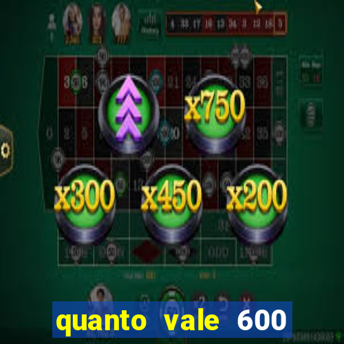 quanto vale 600 mil cruzeiros em reais